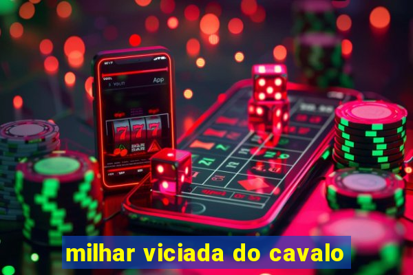 milhar viciada do cavalo